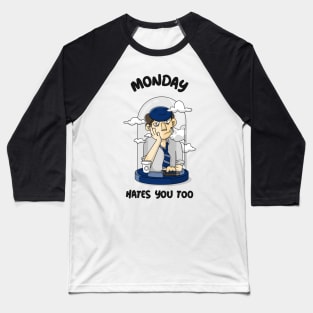 Monday hates you too Baseball T-Shirt